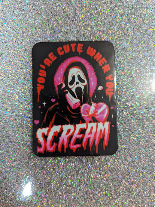 You're Cute When You Scream Fridge Magnet